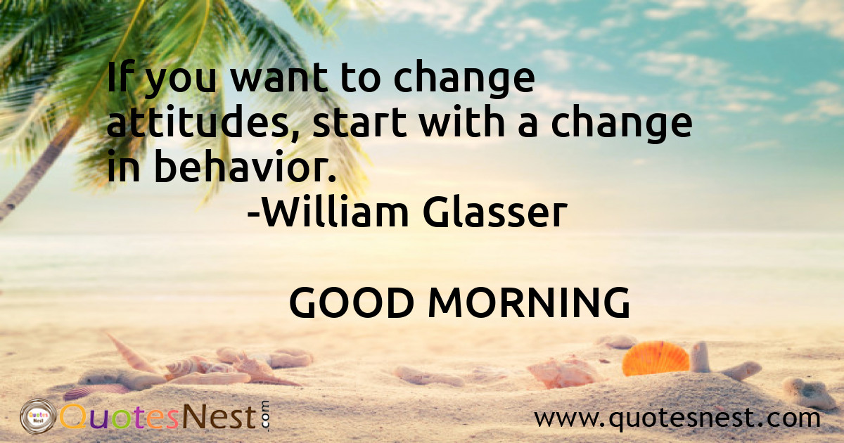 If you want to change attitudes, start with a change in behavior.